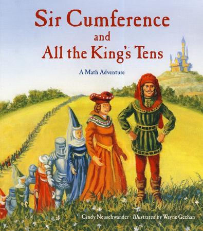 Sir Cumference and All The King’s Tens: A Math Adventure